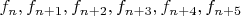 $f_n,f_{n+1},f_{n+2},f_{n+3},f_{n+4},f_{n+5}$