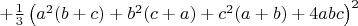 $+\frac{1}{3}\left(a^2(b+c)+b^2(c+a)+c^2(a+b)+4abc\right)^2$