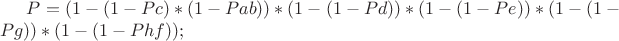 $P=(1-(1-PХ{c})*(1-P{ab})) * (1-(1-P{d})) * (1-(1-P{e})) * (1-(1-P{g})) * (1-(1-P{hf}));$