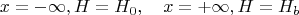 $$
x=-\infty, H=H_0, \quad x=+\infty, H=H_b
$$