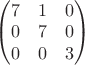 $\begin {pmatrix}7&1&0\\0&7&0\\0&0&3\end{pmatrix}$