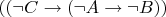 $((\neg C\to(\neg A\to\neg B))$