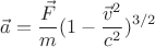 $$\vec{a} = \frac{\vec{F}}{m}(1 - \frac{\vec{v}^2}{ c^2}) ^ {3/2}$$