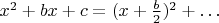$x^2+bx+c=(x+{b\over2})^2+\ldots$