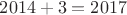 $2014+3 = 2017$