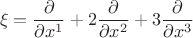 $$
\xi=\frac{\partial}{\partial x^1}+2\frac{\partial}{\partial x^2}+3\frac{\partial}{\partial x^3}
$$