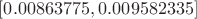 $[0.00863775,0.009582335]$