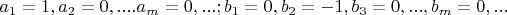 $a_1=1,a_2=0,....a_m=0,...;b_1=0,b_2=-1,b_3=0,...,b_m=0,...$