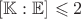 $[\mathbb K:\mathbb E]\leqslant2$