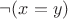 $\neg(x = y)$