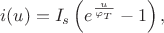$$i(u)=I_s\left(e^{\frac{u}{\varphi_T}}-1\right),$$