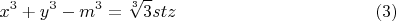 $$x^3+y^3-m^3 = \sqrt[3]{3} stz \eqno(3)$$