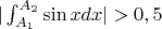 $ |\int_{A_1}^{A_2}\sin xdx|>0,5$