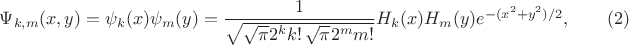 $\Psi_{k,m}(x,y)=\psi_k(x) \psi_m(y)=\dfrac{1}{\sqrt{\sqrt{\pi}2^k k!\, \sqrt{\pi}2^m m!}} H_k(x)H_m(y) e^{-(x^2+y^2)/2} , \qquad (2)$
