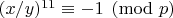 $(x/y)^{11}\equiv -1\pmod{p}$