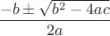 $\dfrac{-b\pm\sqrt{b^2-4ac}}{2a}$