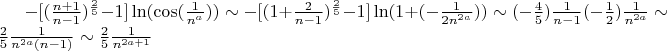 $-[(\frac{n+1}{n-1})^\frac{2}{5}-1]\ln(\cos(\frac{1}{n^a})) \sim -[(1+\frac{2}{n-1})^\frac{2}{5}-1]\ln(1+(-\frac{1}{2n^{2a}})) \sim (-\frac{4}{5})\frac{1}{n-1}(-\frac{1}{2})\frac{1}{n^{2a}} \sim \frac{2}{5}\frac{1}{n^{2a}(n-1)} \sim \frac{2}{5}\frac{1}{n^{2a+1}}