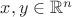 $x, y \in \mathbb{R}^n$