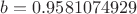 $b=0.9581074929  $