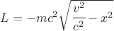 $ L = - mc^2 \sqrt{ \cfrac{v^2}{c^2} - x^2 } $