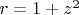 $r=1+z^2$