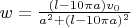 $w =\frac {(l-10 \pi a)v_0}{a^2+(l-10 \pi a)^2}$