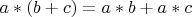 $a \ast (b + c) = a \ast b + a \ast c$