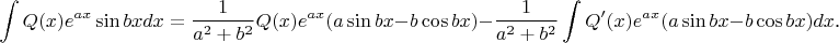 $$\int Q(x)e^{ax}\sin bxdx=\frac 1{a^2+b^2}Q(x)e^{ax}(a\sin bx-b\cos bx)-\frac 1{a^2+b^2}\int Q'(x)e^{ax}(a\sin bx-b\cos bx)dx\text{.}$$
