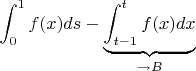$\displaystyle \int_0^1 f(x)ds-\underbrace{\int_{t-1}^t f(x)dx}_{\to B} $