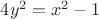 $4y^2=x^2-1$ $4y^2=x^2-1$