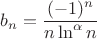 $b_n=\dfrac{(-1)^n}{n\ln^{\alpha}n}$