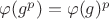 $\varphi(g^p) = \varphi(g)^p$