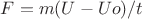 $F=m(U-Uo)/t$