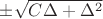 $\pm \sqrt{C \Delta + \Delta ^2}$