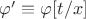 $\varphi' \equiv \varphi[t/x]$