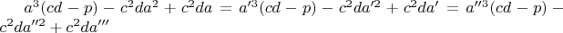 $a^3(cd-p)-c^2da^2+c^2da=a'^3(cd-p)-c^2da'^2+c^2da'=a''^3(cd-p)-c^2da''^2+c^2da'''$