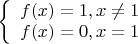 $\left\{ \begin{array}{l}
f(x) = 1, при x \neq 1\\
f(x) = 0, при x = 1
\end{array} \right.$