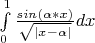 $\int\limits_{0}^{1} {\frac{sin{(\alpha*x)}}{\sqrt{|x-\alpha|}} dx$