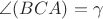 $\angle(BCA)=\gamma$