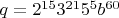 $\[q = 2^{15} 3^{21} 5^5 b^{60} \]$