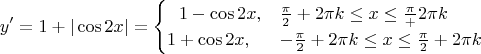 $$y'=1+|\cos{2x}|= \begin{cases} \ \ 1-\cos{2x}, & \frac{\pi}2+2\pi k \le x\le \frac{\pi}+2\pi k  \\ 1+\cos{2x}, 
& -\frac{\pi}2+2\pi k \le x\le \frac{\pi}2+2\pi k  \end{cases}$$