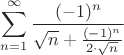 $\displaystyle\sum_{n=1}^{\infty } \frac{(-1)^n}{\sqrt{n}+\frac{(-1)^n}{2\cdot \sqrt{n}}}$