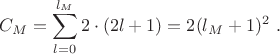 $$
C_M = \sum \limits_{l=0}^{l_M} 2 \cdot (2l + 1) = 2 (l_M +1)^2  \ .
$$