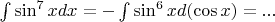 $\int\sin^7x dx = - \int\sin^6x d(\cos x) = ...$