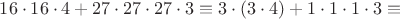 $16\cdot 16 \cdot 4 + 27\cdot 27 \cdot 27 \cdot 3 \equiv 3 \cdot (3 \cdot 4) + 1\cdot 1 \cdot 1\cdot 3 \equiv $