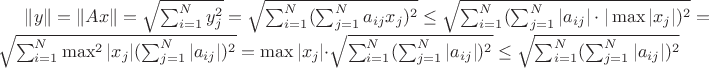 $\| y \| = \| Ax\|= \sqrt{\sum_{i=1}^{N} y_{j}^{2}} = \sqrt{\sum_{i=1}^{N} ({\sum_{j=1}^{N}a_{ij}x_j})^{2}} \leq
\sqrt{\sum_{i=1}^{N} ({\sum_{j=1}^{N} | a_{ij}| \cdot | \max |x_j} | )^{2}} =\sqrt{\sum_{i=1}^{N} \max^{2} |x_j|({\sum_{j=1}^{N} |a_{ij}|  )^{2}}}=\max|x_j|\cdot\sqrt{\sum_{i=1}^{N}({\sum_{j=1}^{N} |a_{ij}|  )^{2}}} \leq \sqrt{\sum_{i=1}^{N}({\sum_{j=1}^{N} |a_{ij}|  )^{2}}}$