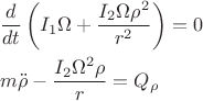 \begin{align*}
&\frac{d}{dt}\left(I_1\Omega+\frac{I_2\Omega\rho^2}{r^2}\right)=0\\
&m\ddot{\rho}-\frac{I_2\Omega^2\rho}{r}=Q_\rho
\end{align*}