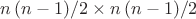 ${{n\left( {n - 1} \right)} \mathord{\left/ {\vphantom {{n\left( {n - 1} \right)} 2}} \right. \kern-\nulldelimiterspace} 2} \times {{n\left( {n - 1} \right)} \mathord{\left/ {\vphantom {{n\left( {n - 1} \right)} 2}} \right. \kern-\nulldelimiterspace} 2}$