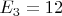 $E_3 = 12 $