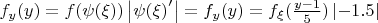 $f_{y}(y)=f(\psi (\xi))\left | {\psi(\xi)}' \right | = 
f_{y}(y)=f_{\xi}(\frac{y-1}{5})\left |-1.5  \right |$